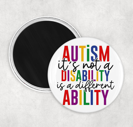Autism Is Not A Disability its a Different Ability Fridge Magnet - 58MM Round Fridge Magnet