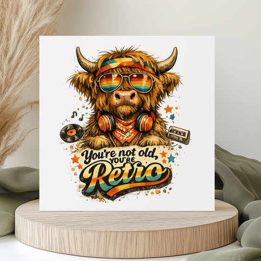Birthday Card - Highland Cow Birthday Card - Happy Birthday - Your Not Old - Your Retro